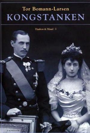 "Kongstanken - Haakon og Maud I" av Tor Bomann-Larsen