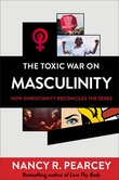 "The Toxic War on Masculinity How Christianity Reconciles the Sexes" av Nancy R. Pearcey