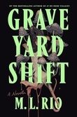 "Graveyard Shift" av M.L. Rio