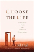 "Choose the Life Exploring a Faith that Embraces Discipleship" av Bill Hull