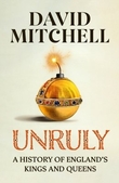 "Unruly The Ridiculous History of England's Kings and Queens" av David Mitchell