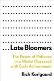 "Late Bloomers The Power of Patience in a World Obsessed with Early Achievement" av Rich Karlgaard