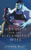 "Five Gifts for the Blacksmith's Wife" av Lyonne Riley