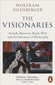 "The Visionaries Arendt, Beauvoir, Rand, Weil and the Salvation of Philosophy" av Wolfram Eilenberger
