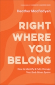 "Right Where You Belong How to Identify and Fully Occupy Your God-Given Space" av Heather MacFadyen