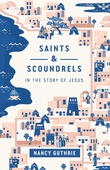 "Saints and Scoundrels in the Story of Jesus" av Nancy Guthrie