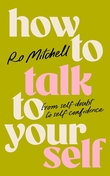 "How to Talk to Yourself From Self-Doubt to Self-Confidence" av Ro Mitchell