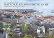 "Katedralen som fødte en by Historier om Stavanger domkirke" av Tarald Aano