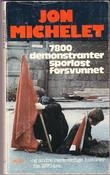 "7800 demonstranter sporløst forsvunnet! Og andre merkverdige historier fra 1970-åra" av Jon Michelet