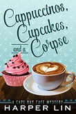 "Cappuccinos, Cupcakes, and a Corpse Cape Bay Cafe Mystery #1" av Harper Lin